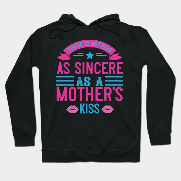 There is nothing as sincere as a mother’s kiss Hoodie by TS Studio